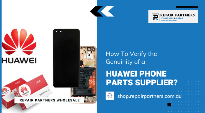 How To Verify the Genuinity of a Huawei Phone Parts Supplier?